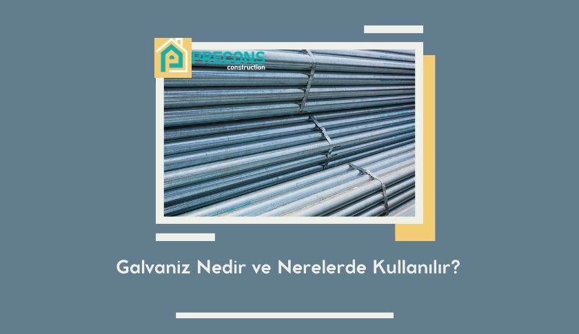 Galvanizleme Nedir ve Nerelerde Kullanılır?